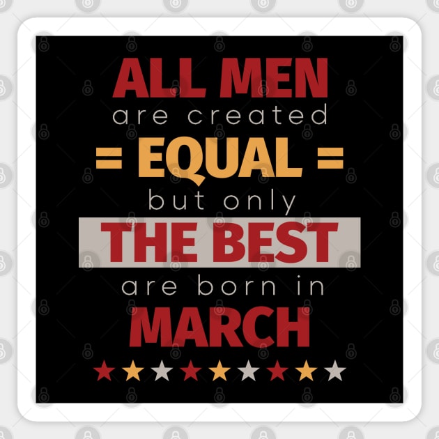 All Men Are Created Equal But Only The Best Are Born In March Sticker by PaulJus
